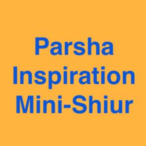 Parsha Inspiration Mini-Shiur