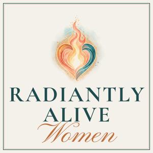 Radiantly Alive Women Podcast