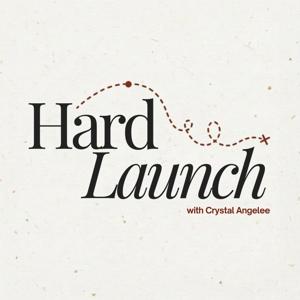 The Hard Launch Podcast with Crystal Angelee