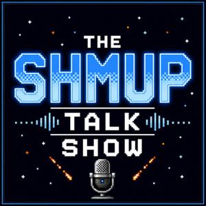 The Shmup Talk Show