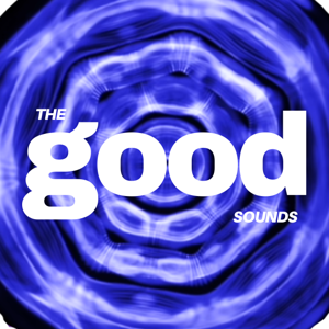 The Good Sounds | Podcast