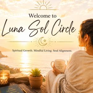 🌙✨ Luna Sol Circle Podcast ✨☀️