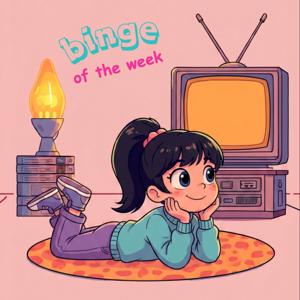 Binge of the Week