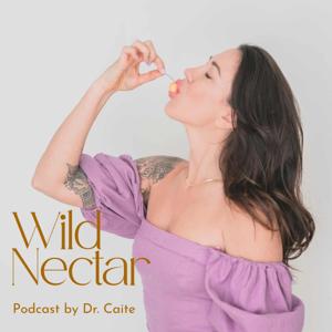 Wild Nectar Podcast by Dr. Caite