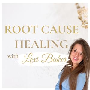 Root Cause Healing with Lexi Baker