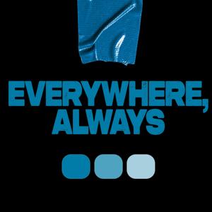 Everywhere Always