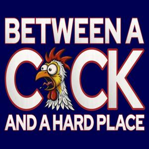 Between A Cock And A Hard Place