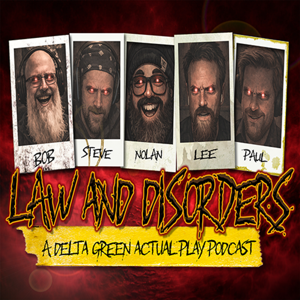Law and Disorders: A Delta Green Actual Play Podcast