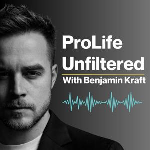 ProLife Unfiltered With Benjamin Kraft