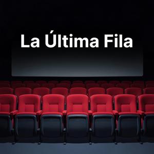 La Última Fila: El Podcast de los Cinefágos