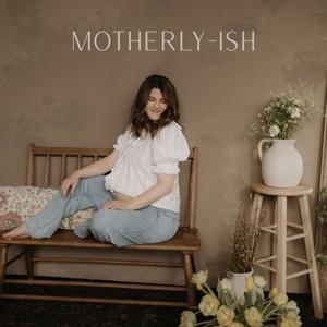 Motherly-ish