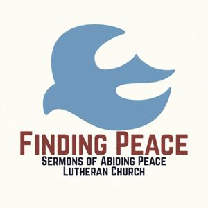 Finding Peace: Weekly Sermons from Abiding Peace Lutheran Church