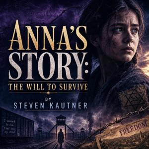 Anna's Story: The Will to Survive by Steven Kautner