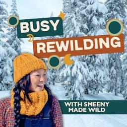 Busy Rewilding with Smeeny Made Wild | For the creatives and small business owners staying wild in a world that’s trying to tame us