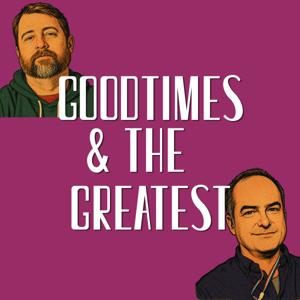 Goodtimes and the Greatest