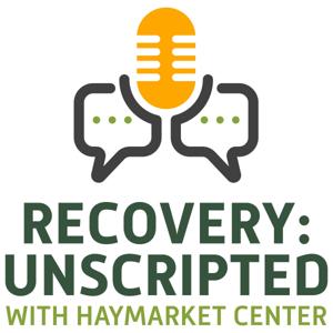 Recovery: Unscripted with Haymarket Center
