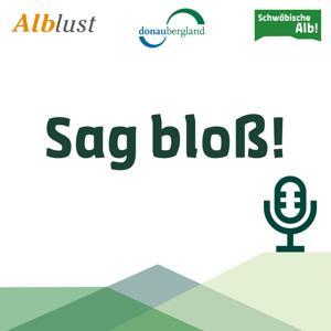 Sag bloß! - Der Schwäbische Alb Podcast
