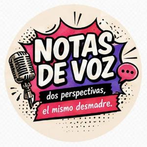 Notas de Voz: dos perspectivas, el mismo desmadre