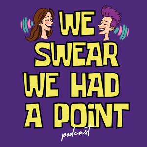 We Swear We Had a Point Podcast