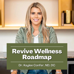 Revive Wellness Roadmap with Dr. Kaylee Confer, ND, DC