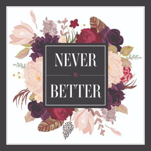 Never Better