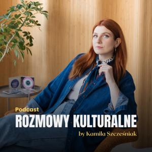 Rozmowy kulturalne podcast by Kamila Szcześniak
