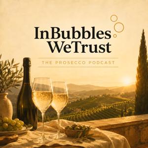 In Bubbles We Trust: The Prosecco Podcast