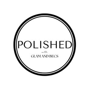 Polished with Glam and Becs