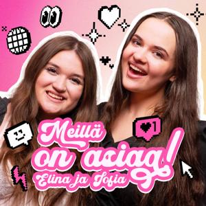 Meillä on asiaa! Elina & Sofia