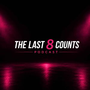 The Last 8 Counts Podcast