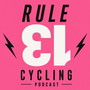 Rule #13 Cycling Podcast