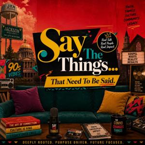 Say The Things...That Needs To Be Said
