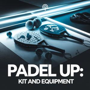 Padel Up: Kit and Equipment