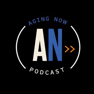 Aging Now Podcast