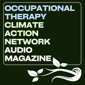 Occupational Therapy Climate Action Network Audio Magazine