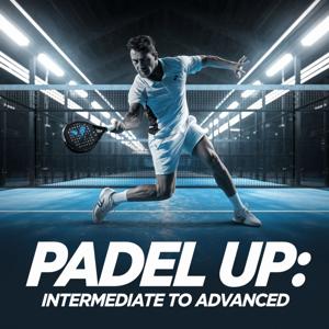 Padel Up: Intermediate to Advanced