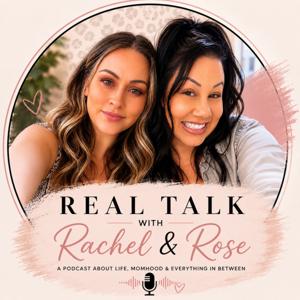 REAL TALK with Rachel & Rose