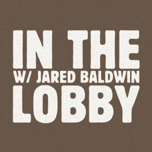 In The Lobby w/ Jared Baldwin