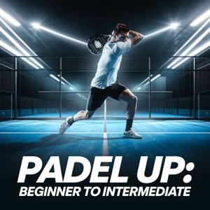 Padel Up: Beginner to Intermediate