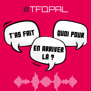 T'as Fait Quoi Pour en Arriver Là ?