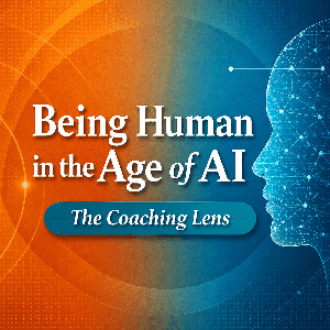 Being Human in the Age of AI - The Coaching Lens