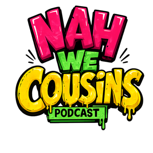 Nah We Cousins