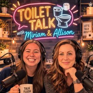 Toilet Talk with Miriam and Allison