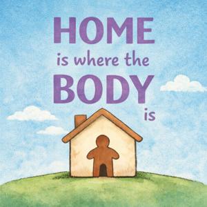 Home Is Where The Body Is