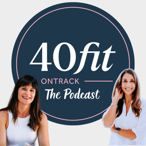 40FIT The Podcast : Real Talk for Women Over 40