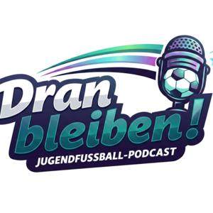 Dranbleiben! Der Jugendfußball-Podcast für Eltern und Wegbegleiter