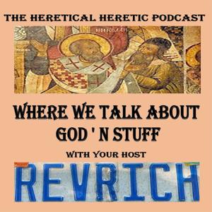 The Heretical Heretic Podcast