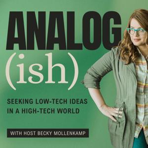 Analog-ish: Seeking low-tech ideas in a high-tech world