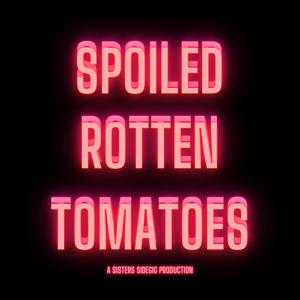 Spoiled Rotten Tomatoes