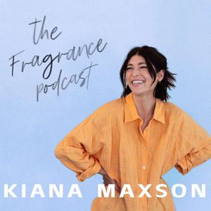 The Fragrance Podcast with Kiana Maxson